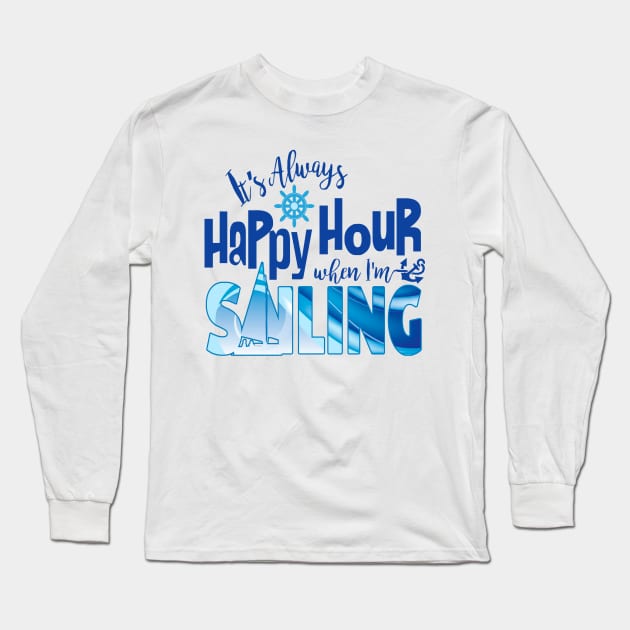 Happy Hour When Sailing Long Sleeve T-Shirt by Sailfaster Designs